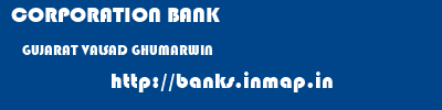 CORPORATION BANK  GUJARAT VALSAD GHUMARWIN   banks information 